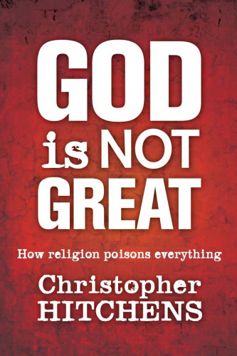 God Is Not Great: How Religion Poisons Everything