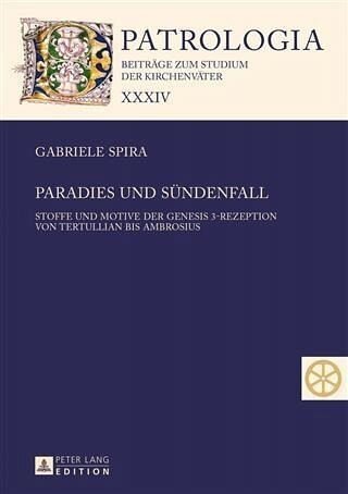 Paradies und Suendenfall: Stoffe und Motive der Genesis 3-Rezeption von Tertullian bis Ambrosius