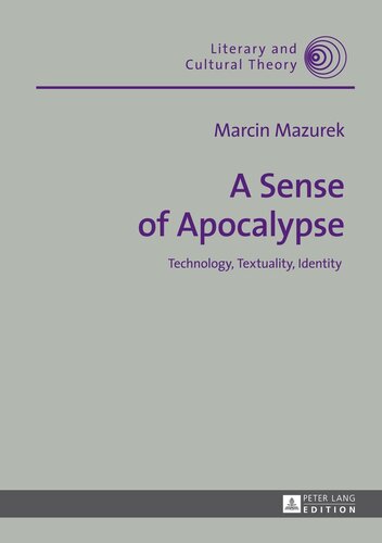 A Sense of Apocalypse: Technology, Textuality, Identity (Literary and Cultural Theory)