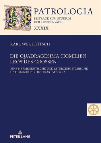 Die Quadragesima-Homilien Leos des Großen: Eine hermeneutische und liturgiehistorische Untersuchung der Traktate 39-42