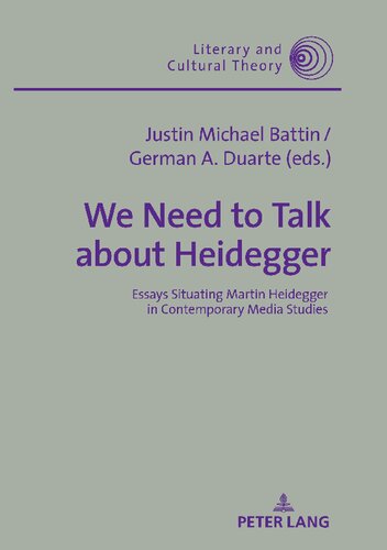 We Need to Talk about Heidegger: Essays Situating Martin Heidegger in Contemporary Media Studies