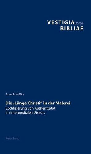 Die Laenge Christi in der Malerei: Codifizierung von Authentizitaet im intermedialen Diskurs