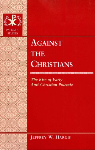 Against the Christians: The Rise of Early Anti-Christian Polemic