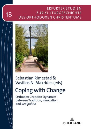 Coping with Change: Orthodox Christian Dynamics between Tradition, Innovation,and Realpolitik (Erfurter Studien zur Kulturgeschichte des Orthodoxen Christentums Book 18)