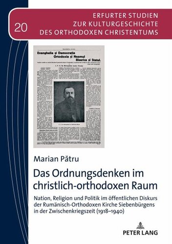 Das Ordnungsdenken im christlich-orthodoxen Raum: Nation, Religion und Politik im öffentlichen Diskurs der Rumänisch-Orthodoxen Kirche Siebenbürgens in der Zwischenkriegszeit (1918¿1940)