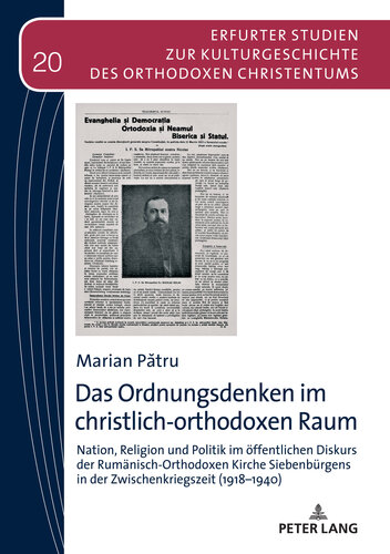 Das Ordnungsdenken im christlich-orthodoxen Raum: Nation, Religion und Politik im oeffentlichen Diskurs der Rumaenisch-Orthodoxen Kirche Siebenbuergens ... Orthodoxen Christentums 20) (German Edition)