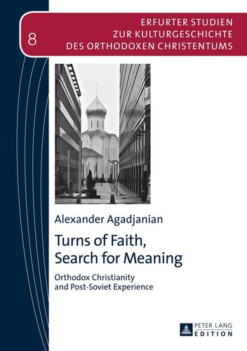 Turns of Faith, Search for Meaning: Orthodox Christianity and Post-Soviet Experience (Erfurter Studien zur Kulturgeschichte des Orthodoxen Christentums)