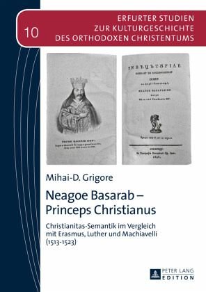 Neagoe Basarab - Princeps Christianus: Christianitas-Semantik im Vergleich mit Erasmus, Luther und Machiavelli (1513-1523). Habilitationsschrift