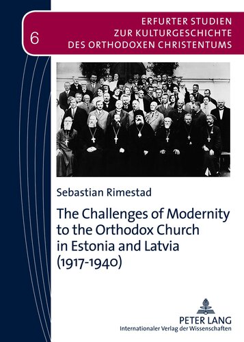 The Challenges of Modernity to the Orthodox Church in Estonia and Latvia (1917-1940) (Erfurter Studien zur Kulturgeschichte des orthodoxen Christentums)