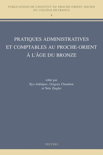 Pratiques Administratives Et Comptables Au Proche-orient a L'age Du Bronze (Publications De L'institut Du Proche-orient Ancien Du College De France, 4) (French Edition)