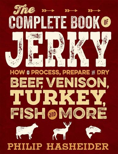 The Complete Book of Jerky: How to Process, Prepare, and Dry Beef, Venison, Turkey, Fish, and More (Complete Meat)