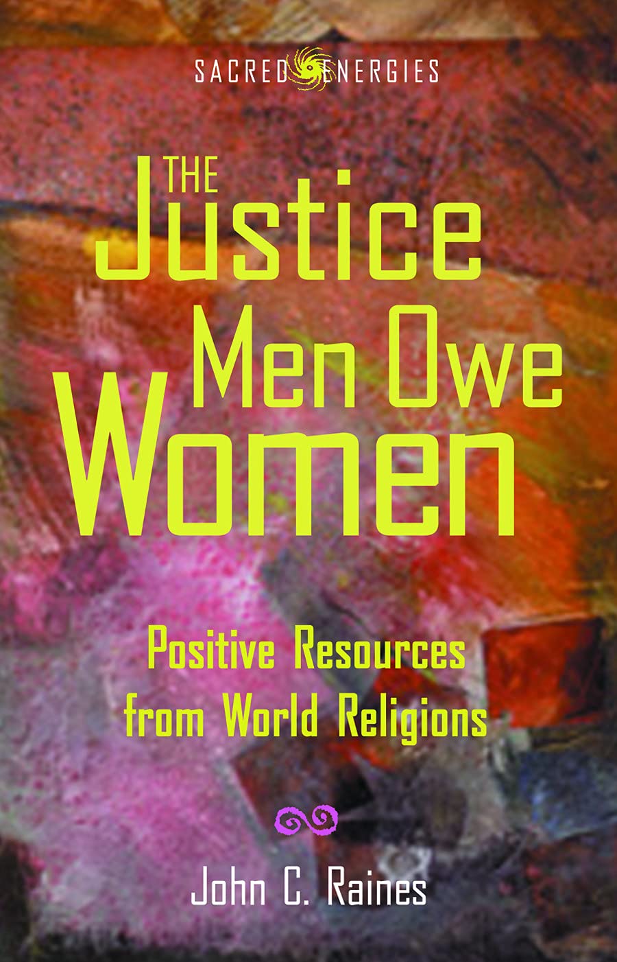 The Justice Men Owe Women: Positive Resources from World Religions (Sacred Energies)