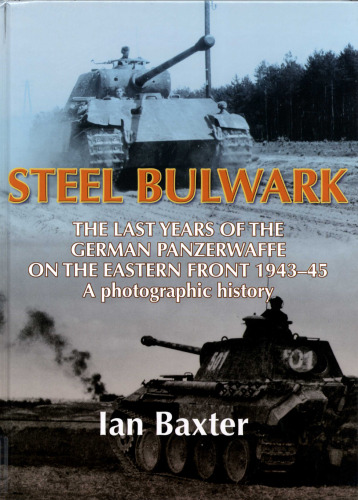 Steel Bulwark: The Last Years of the German Panzerwaffe on the Eastern Front, 1943–45: A Photographic History