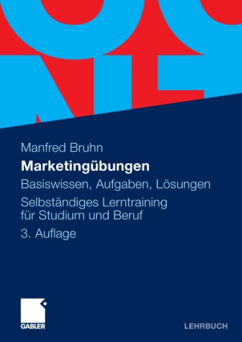 Marketingubungen: Basiswissen, Aufgaben, Losungen. Selbstandiges Lerntraining fur Studium und Beruf, 3. Auflage