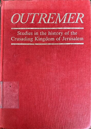Outremer: Studies in the history of the Crusading Kingdom of Jerusalem