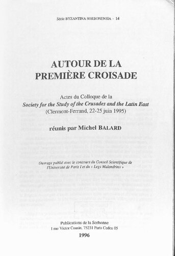 Autour de la première croisade: Actes du Colloque de la Society for the Study of the Crusades and the Latin East (Clermont-Ferrad, 22-25 Juin 1995)