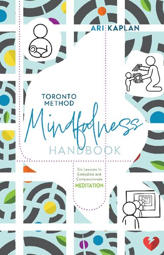 Toronto Method Mindfulness Handbook: Six Lessons in Embodied and Compassionate Meditation