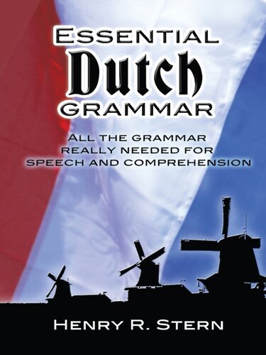 Essential Dutch Grammar: All The Grammar Really Needed For Speech And Comprehension