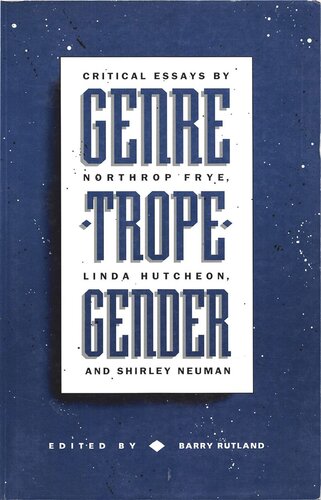 Genre/Trope/Gender: Critical Essays by Northrop Frye, Linda Hutcheon and Shirley Neuman