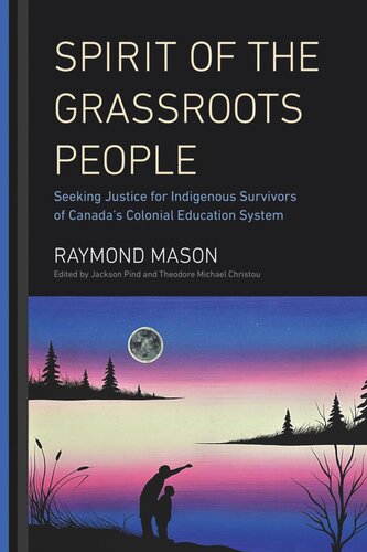 Spirit of the Grassroots People: Seeking Justice for Indigenous Survivors of Canada's Colonial Education System