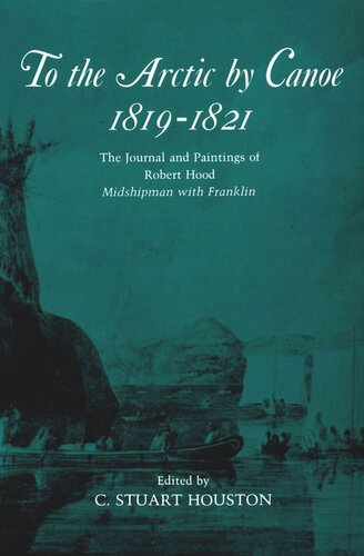 To the Arctic by Canoe 1819-1821: The Journal and Paintings of Robert Hood, Midshipman with Franklin
