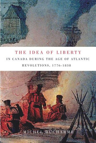 The Idea of Liberty in Canada during the Age of Atlantic Revolutions, 1776-1838