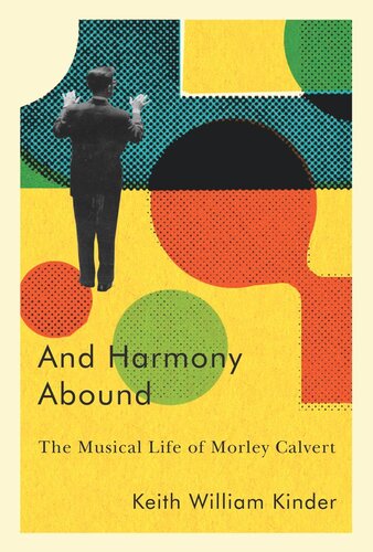 And Harmony Abound: The Musical Life of Morley Calvert