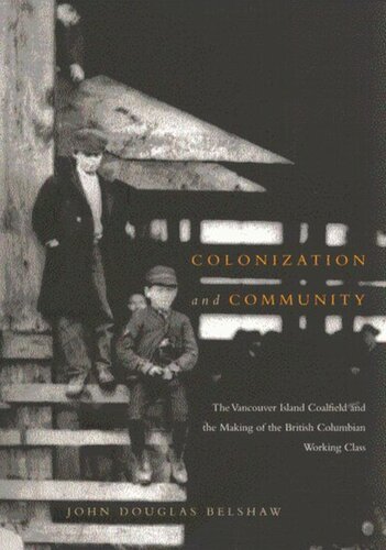 Colonization and Community: The Vancouver Island Coalfield and the Making of the British Columbian Working Class
