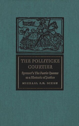 Polliticke Courtier: Spenser's The Faerie Queene as a Rhetoric of Justice
