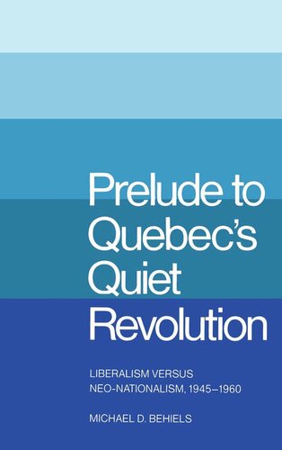 Prelude to Quebec's Quiet Revolution: Liberalism versus Neo-Nationalism, 1945-1960