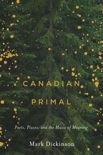 Canadian Primal: Poets, Places, and the Music of Meaning