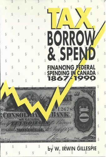 Tax, Borrow and Spend: Financing Federal Spending in Canada, 1867-1990