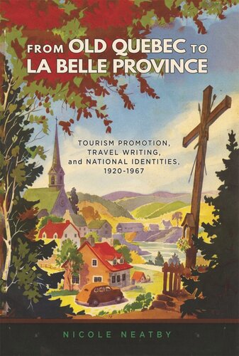 From Old Quebec to La Belle Province: Tourism Promotion, Travel Writing, and National Identities, 1920-1986