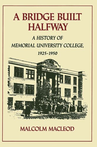 Bridge Built Halfway: A History of Memorial University College, 1925-1950