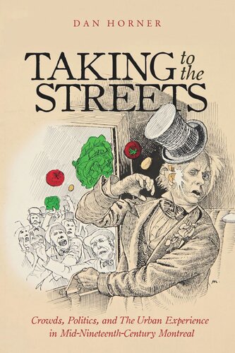 Taking to the Streets: Crowds Politics and the Urban Experience in Mid-Nineteenth-Century Montreal