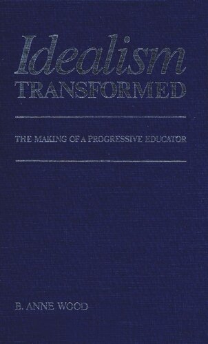 Idealism Transformed: The Making of a Progressive Educator