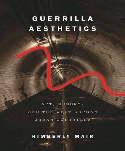 Guerrilla Aesthetics: Art, Memory, and the West German Urban Guerrilla