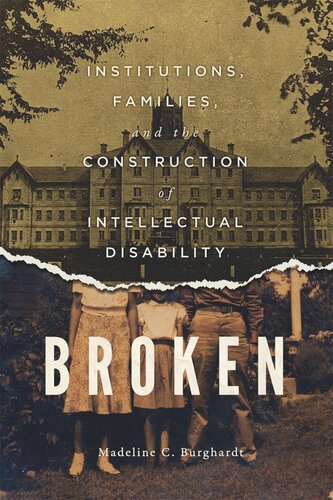 Broken: Institutions, Families, and the Construction of Intellectual Disability