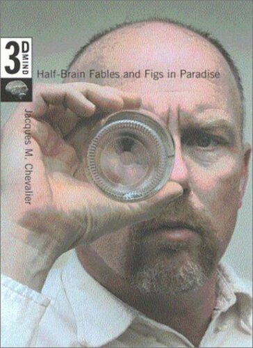Half-Brain Fables and Figs in Paradise: The 3D Mind, Volume 1