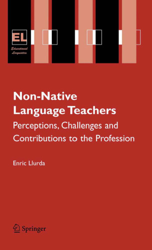 Non-Native Language Teachers: Perceptions, Challenges and Contributions to the Profession (Educational Linguistics)