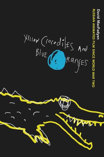 Yellow Crocodiles and Blue Oranges: Russian Animated Film since World War II