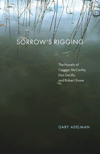 Sorrow's Rigging: The Novels of Cormac McCarthy, Don DeLillo, and Robert Stone
