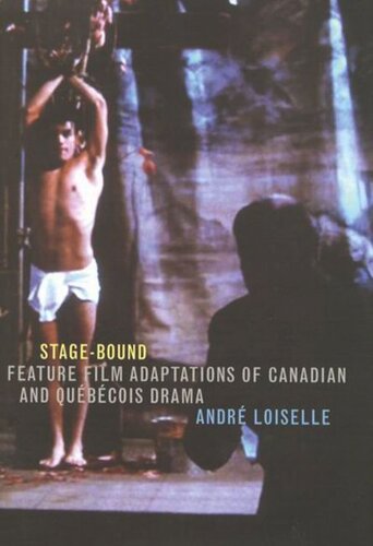 Stage-Bound: Feature Film Adaptations of Canadian and Québécois Drama