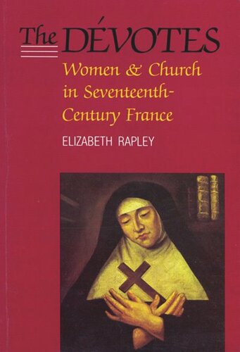 The Dévotes: Women and Church in Seventeenth-Century France