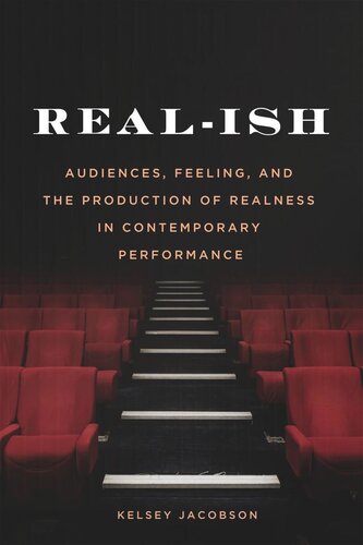 Real-ish: Audiences, Feeling, and the Production of Realness in Contemporary Performance
