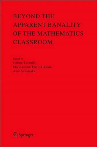 Beyond the Apparent Banality of the Mathematics Classroom