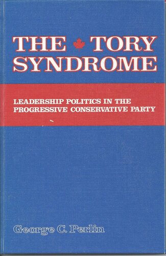 The Tory Syndrome: Leadership Politics in the Progressive Conservative Party
