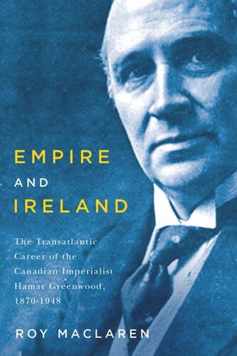 Empire and Ireland: The Transatlantic Career of the Canadian Imperialist Hamar Greenwood, 1870–1948