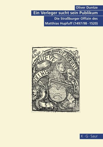 Ein Verleger sucht sein Publikum: Die Straßburger Offizin des Matthias Hupfuff (1497/98-1520)