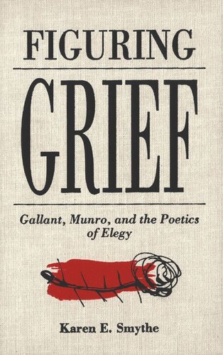 Figuring Grief: Gallant, Munro, and the Poetics of Elegy